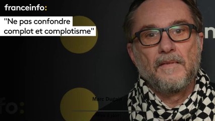 Marc Dugain : "Ne pas confondre complot et complotisme"