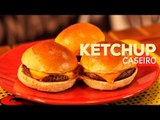 Como fazer o Melhor Ketchup Caseiro do Mundo  - Sanduba Insano