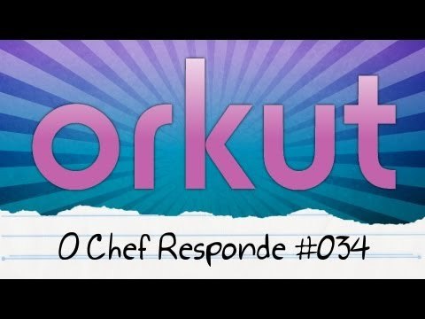 Orkut e suas Comunidades - O Chef Responde #034