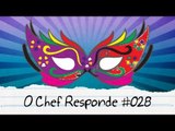 Carnaval - O Chef Responde #028