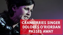Dolores O'Riordan dead: Cranberries singer passes away at age 46
