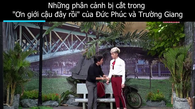 Những phân cảnh bị cắt trong Ơn giới cậu đây rồi của Đức Phúc và Trường Giang