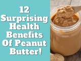 12 Surprising Health Benefits Of Peanut Butter!