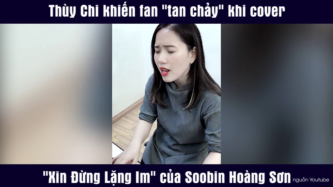 Thùy Chi khiến fan "tan chảy" khi cover "Xin Đừng Lặng Im" của Soobin Hoàng Sơn