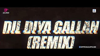 Dil Diyan Gallan - DJ PULSE (Love Remix)