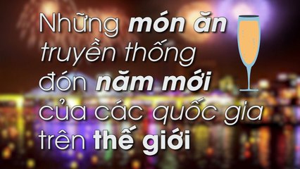 Những món ăn truyền thống đón năm mới của các quốc gia trên thế giới