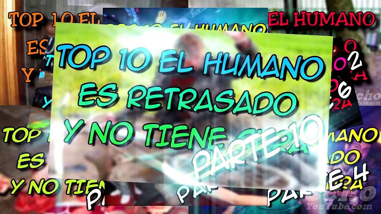 TOP 10 EL HUMANO ES RETRASADO Y NO TIENE CURA PARTE 10 - 8cho