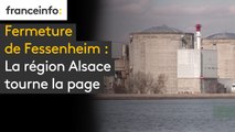 Fermeture de Fessenheim : La région Alsace tourne la page