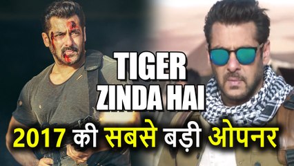 Tiger Zinda Hai बनी Year 2017 की Bollywood की Biggest Weekend Opener Film