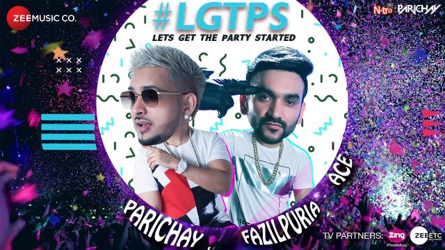 Let’s Get The Party Started | Parichay ft. Fazilpuria & Ace | Official Music Video