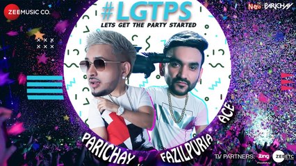 Let’s Get The Party Started | Parichay ft. Fazilpuria & Ace | Official Music Video