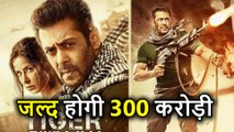 Salman Khan की Tiger Zinda Hai जल्द होगी 300 Crore Club में शामिल, ये रहा सबूत