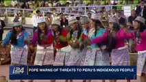 i24NEWS DESK | Pope warns of threarts to Peru's indigenous people | Saturday, January 20th 2018