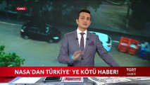 Nasa'dan Türkiye'ye Kötü Haber!