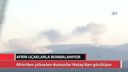 Afrin uçaklarla bombalanıyor
