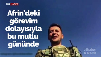 Afrin'de kutsal görevdeki babadan oğluna doğum günü mesajı
