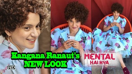 Kangana Ranaut's NEW LOOK from “Mental Hai Kya”