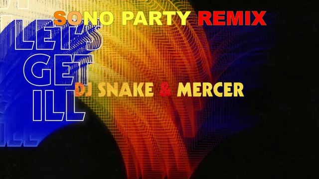 Clip SONO PARTY Remix DJ Snake et Mercer - Let's Get Ill ( SONO PARTY Remix )