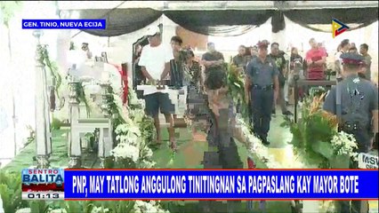 #SentroBalita: PNP, may tatlong anggulong tinitingnan sa pagpaslang kay Mayor Bote