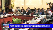 #SentroBalita | Palasyo: Draft ng federal constitution, pag-aaralang mabuti ni Pangulong #Duterte