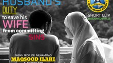 "It’s a Husband’s Duty to save his Wife from committing sins." by Prof.Dr.MAQSOOD ILAHI Naqshbandi