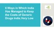 6 Ways in Which India Has Managed to Keep the Costs of Generic Drugs India Very Low
