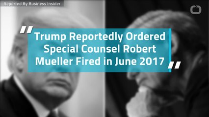 Trump Reportedly Ordered Special Counsel Robert Mueller Fired in June 2017