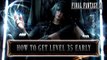 Final Fantasy XV - How to get level 35 EARLY (Tips & Tricks)