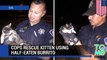 Animal rescue: Two cops save kitten from drain pipe using half-eaten burrito - TomoNews