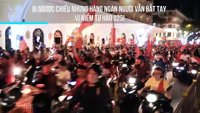 Đi ngược chiều nhưng hàng ngàn người vẫn bắt tay vì niềm tự hào U23!