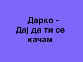 Darko - Daj Da Ti Se Kacam
