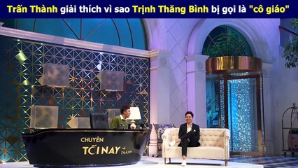 Trấn Thành giải thích vì sao Trịnh Thăng Bình bị gọi là "cô giáo"