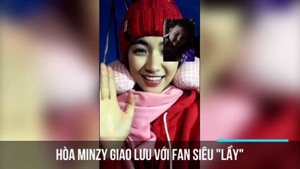 Hòa Minzy giao lưu với fan siêu "lầy"