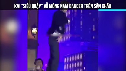 Kai "siêu quậy" vỗ mông nam dancer trên sân khấu