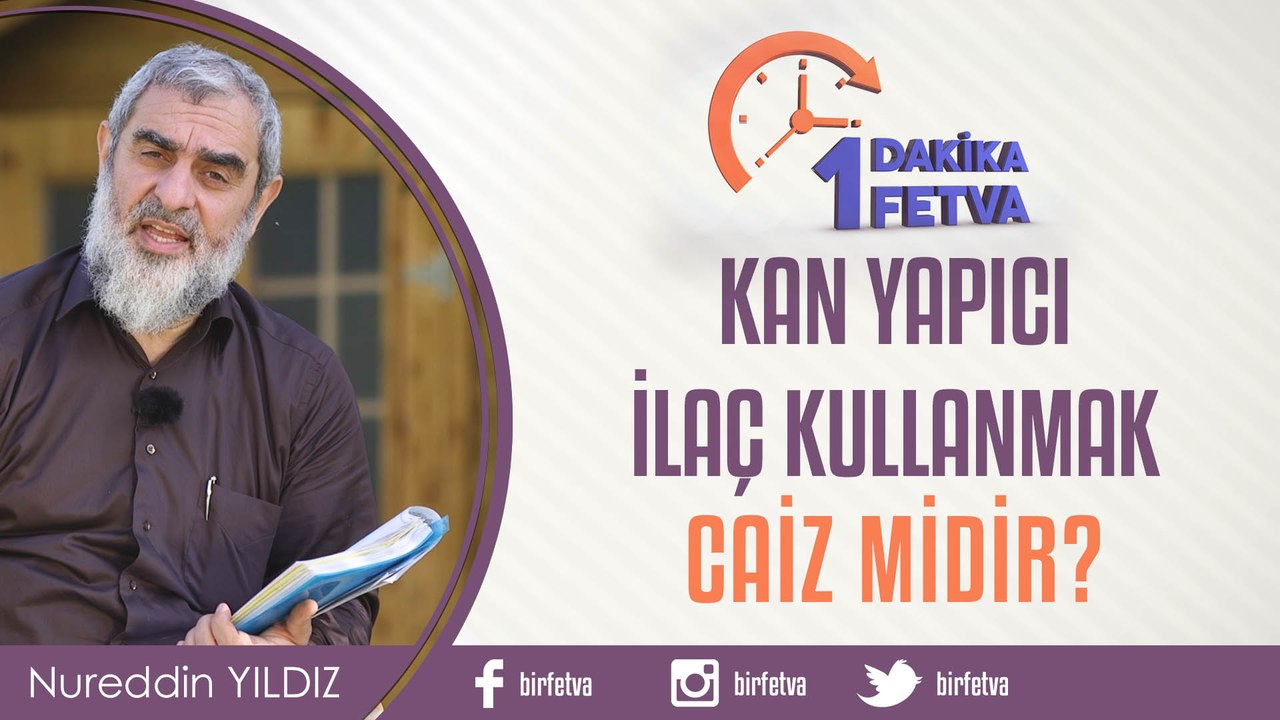 Kan yapıcı ilaç kullanmak caiz midir?/Birfetva - Nureddin YILDIZ