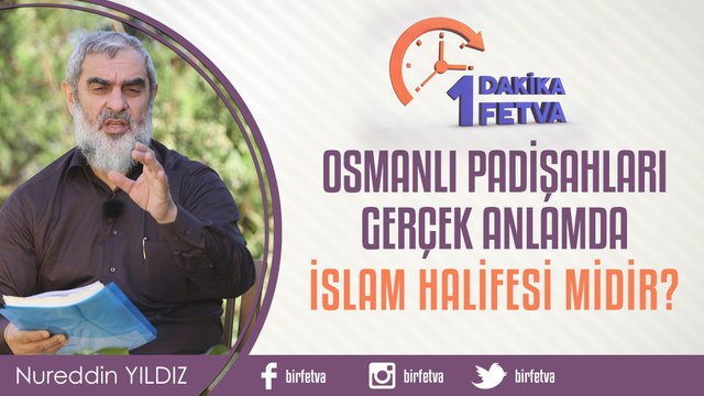 Osmanlı padişahları gerçek anlamda İslam halifesi midir?/Birfetva - Nureddin YILDIZ