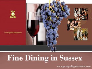 Enjoy fine dining in Sussex and experience the taste of the good life!