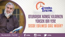 Oturarak namaz kılarken yüksek bir yere secde edilmesi caiz midir?/Birfetva - Nureddin YILDIZ