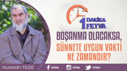 Boşanma olacaksa, sünnete uygun vakti ne zamandır?/Birfetva - Nureddin YILDIZ