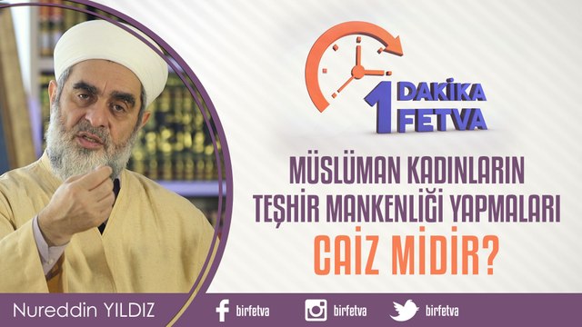 Müslüman kadınların teşhir mankenliği yapmaları caiz midir?/ Birfetva - Nureddin YILDIZ