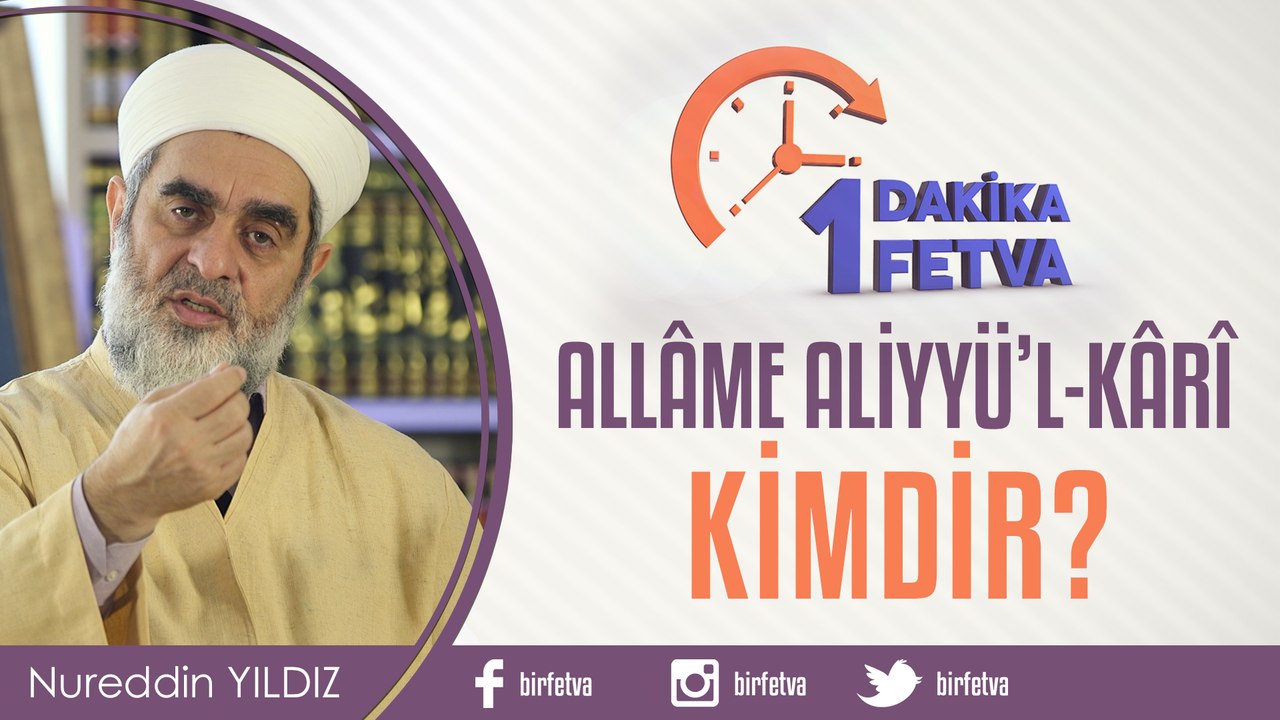 Allâme Aliyyü'l-Kârî Kimdir?/Birfetva - Nureddin YILDIZ