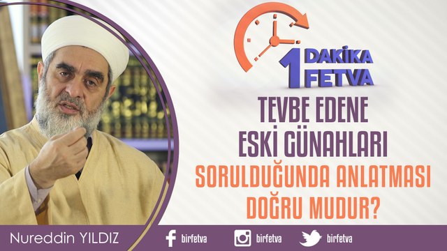 Tevbe edene eski günahları sorulduğunda anlatması doğru mudur?/Birfetva - Nureddin YILDIZ