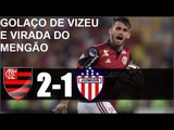Flamengo 2 x 1 Junior Barranquilla - Melhores Momentos (HD) GOLAÇO DE VIZEU E VIRADA DO MENGÃO