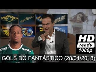OS GOLS DO FANTÁSTICO (28/01/2018) PALMEIRAS 100% E ESTADUAIS BOMBANDO 