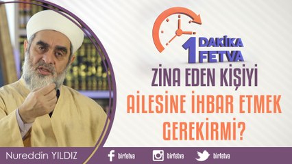 Zina eden kişiyi ailesine ihbar etmek gerekir mi?/Birfetva - Nureddin YILDIZ