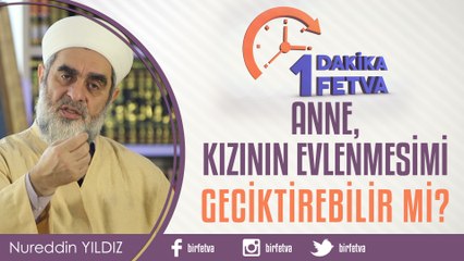 Anne, kızının evlenmesini geciktirebilir mi?/Birfetva - Nureddin YILDIZ