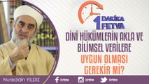 Dini hükümlerin akla ve bilimsel verilere uygun olması gerekir mi?/Birfetva - Nureddin YILDIZ