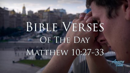 Bible Verse Of The Day: Matthew 10:27-33 KJV Inspiring & Encouraging Devotional Video & Music