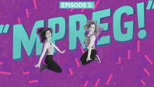 2 Girls 1 Show - "Mpreg" || Episode 2