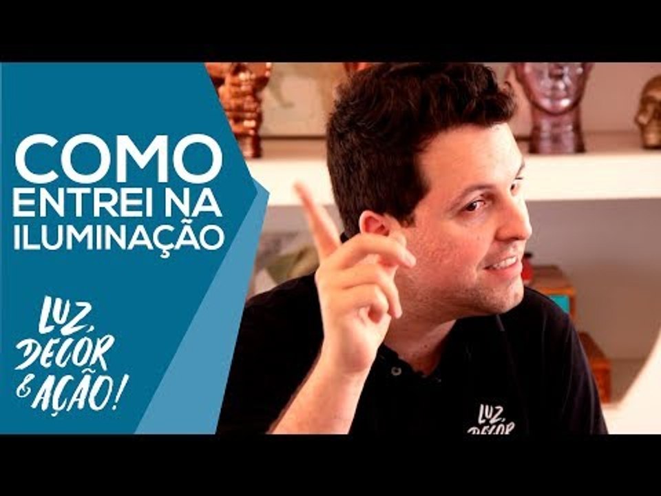 Como entrei no mundo da Iluminação? - Luz, Decor & Ação!